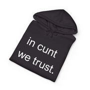 Statement Hoodie — "In Cunt We Trust" Hooded Sweatshirt