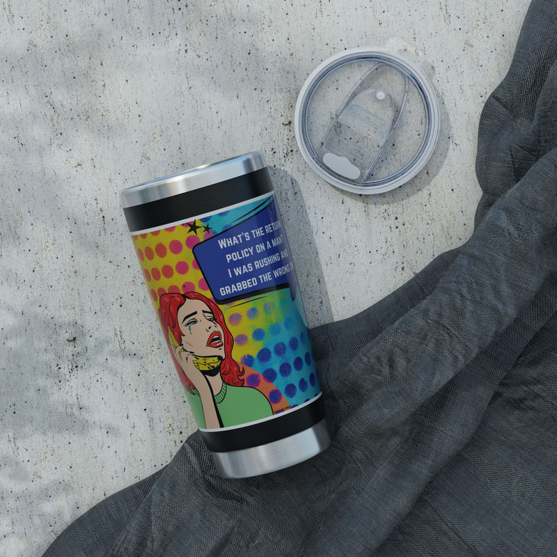 Pop Art Tumbler — Retro Comic "What's the Return Policy on a Man?" 20oz Vagabond Travel Mug