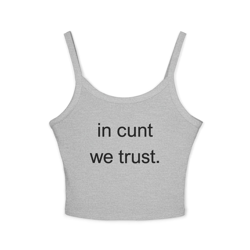 Spaghetti Tank Top — "in cunt we trust." Bold Feminist Statement Crop