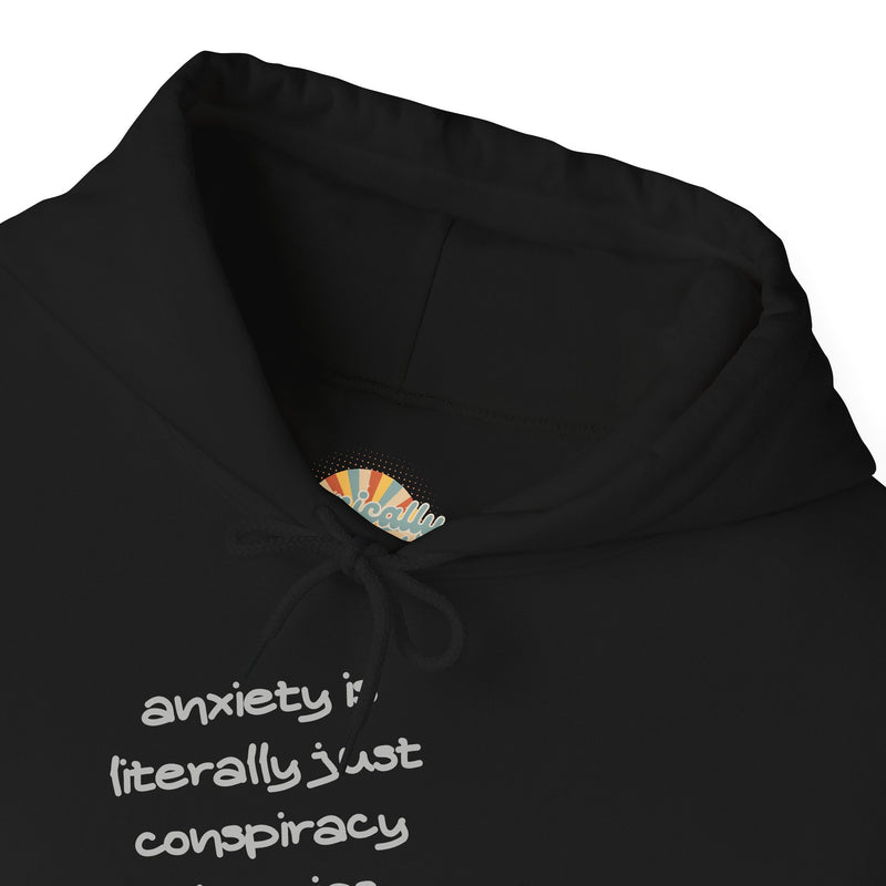 Graphic Hoodie — “Anxiety is Literally Just Conspiracy Theories About Ourselves” Minimalistic Text Hooded Sweatshirt