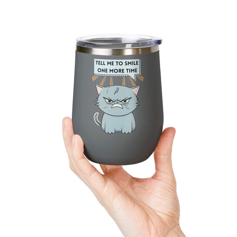 "Tell Me to Smile One More Time" Sassy Cat Insulated Wine Tumbler - Stainless Steel 12oz