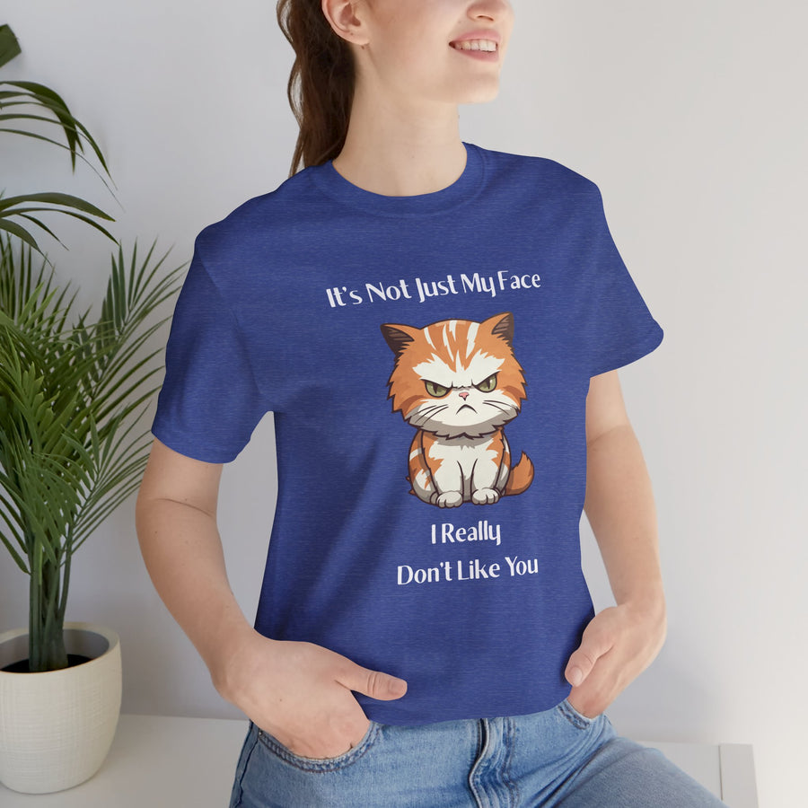 Sassy Cat T-Shirt — "It’s Not Just My Face, I Really Don’t Like You" Graphic Tee