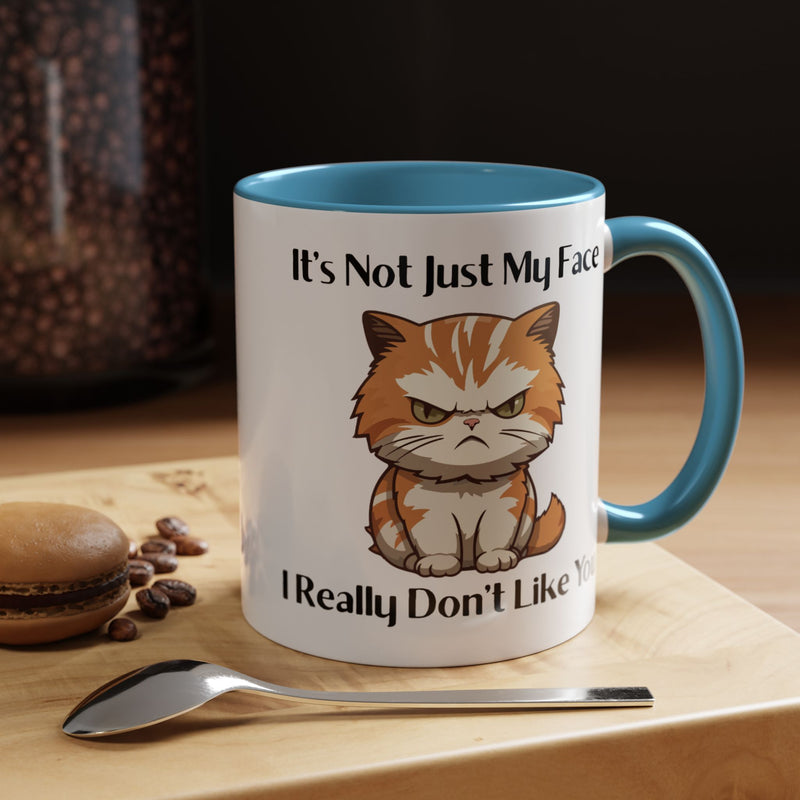 Ceramic Coffee or Tea Mug — "It's Not Just My Face, I Really Don't Like You" Sassy Cat Accent Mug