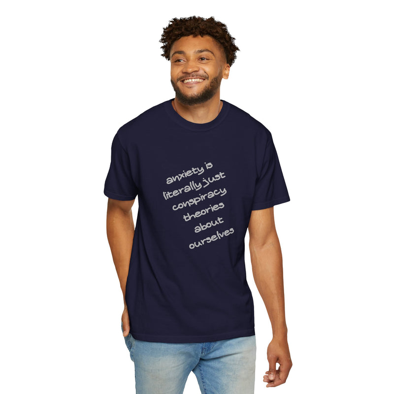 Graphic T-shirt "Anxiety Is Literally Just Conspiracy Theories About Ourselves" Tee