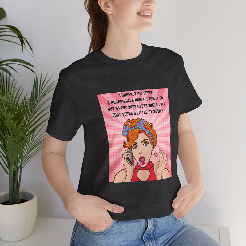 Retro Graphic Tee — “I Understand Being A Responsible Adult… That Seems A Little Excessive” Pop Art T-Shirt
