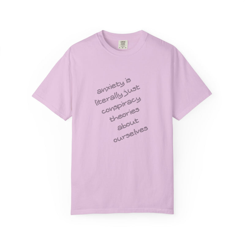 Graphic T-shirt "Anxiety Is Literally Just Conspiracy Theories About Ourselves" Tee