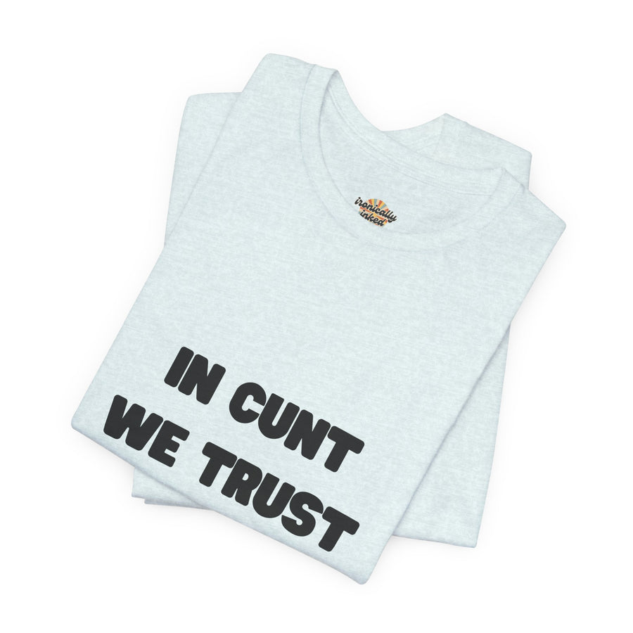 Graphic Tee — "In Cunt We Trust" Bold Statement T-Shirt