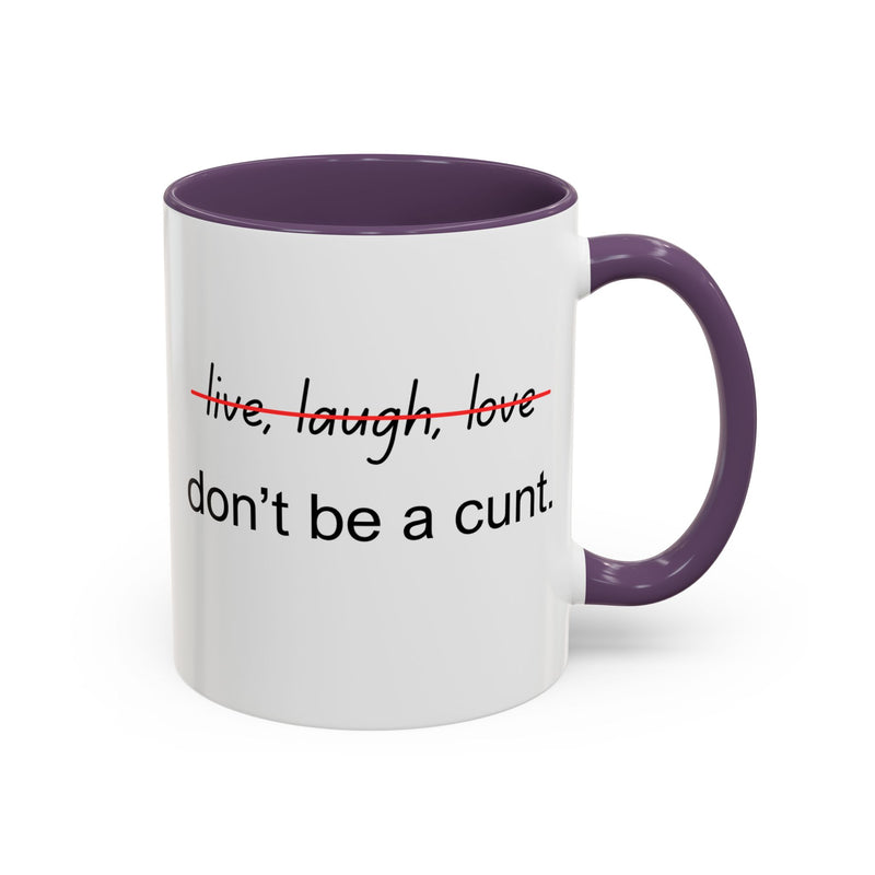 Accent Coffee or Tea Mug — “Live, Laugh, Love” Crossed Out: "Don’t Be a Cunt"
