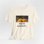 What the Actual Duck? Tee — Exhausted Duckling T-Shirt