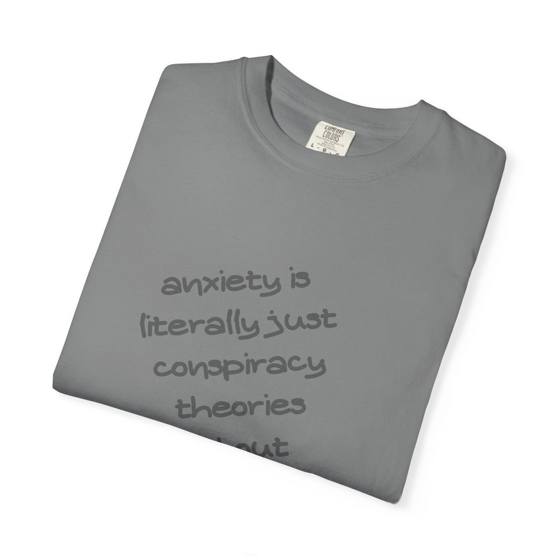 Graphic T-shirt "Anxiety Is Literally Just Conspiracy Theories About Ourselves" Tee