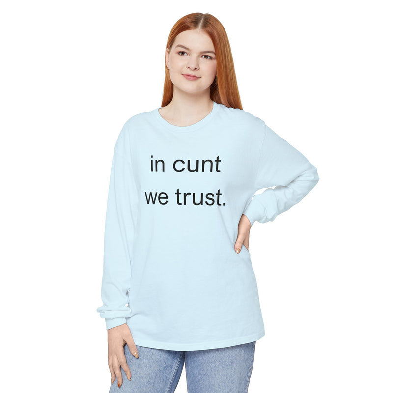 Long Sleeve Shirt — “In Cunt We Trust.” Statement Tee