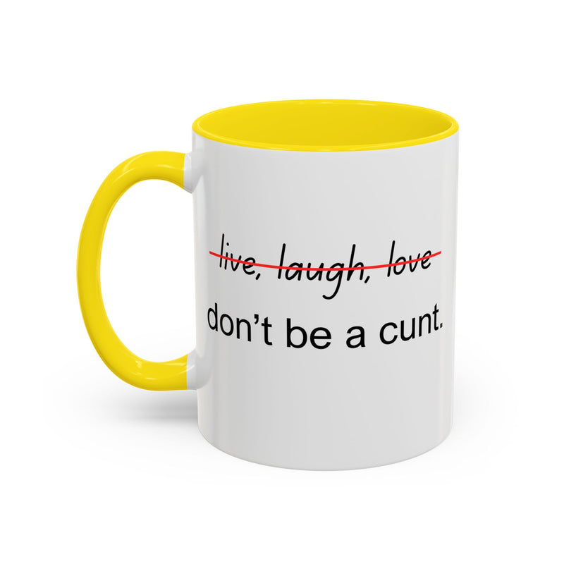 Accent Coffee or Tea Mug — “Live, Laugh, Love” Crossed Out: "Don’t Be a Cunt"
