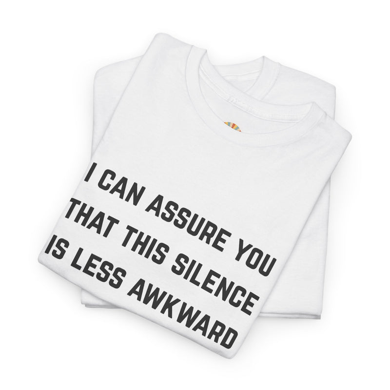 Minimalist Text Statement Tee — "I Can Assure You That This Silence Is Less Awkward Than Anything I Have to Say" Graphic T-shirt