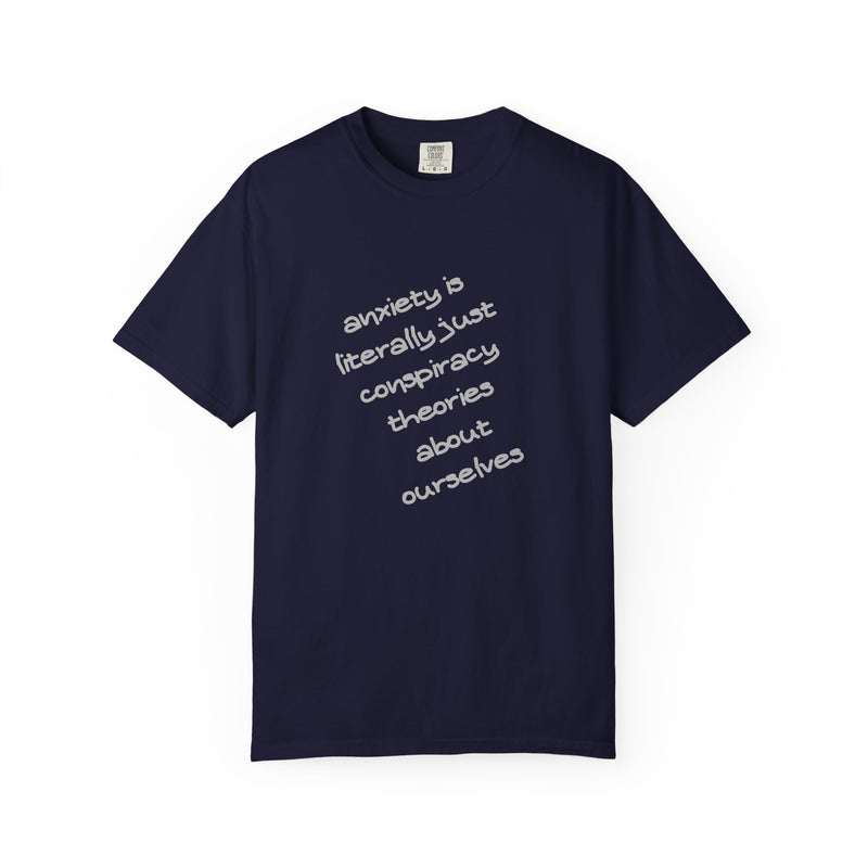 Graphic T-shirt "Anxiety Is Literally Just Conspiracy Theories About Ourselves" Tee
