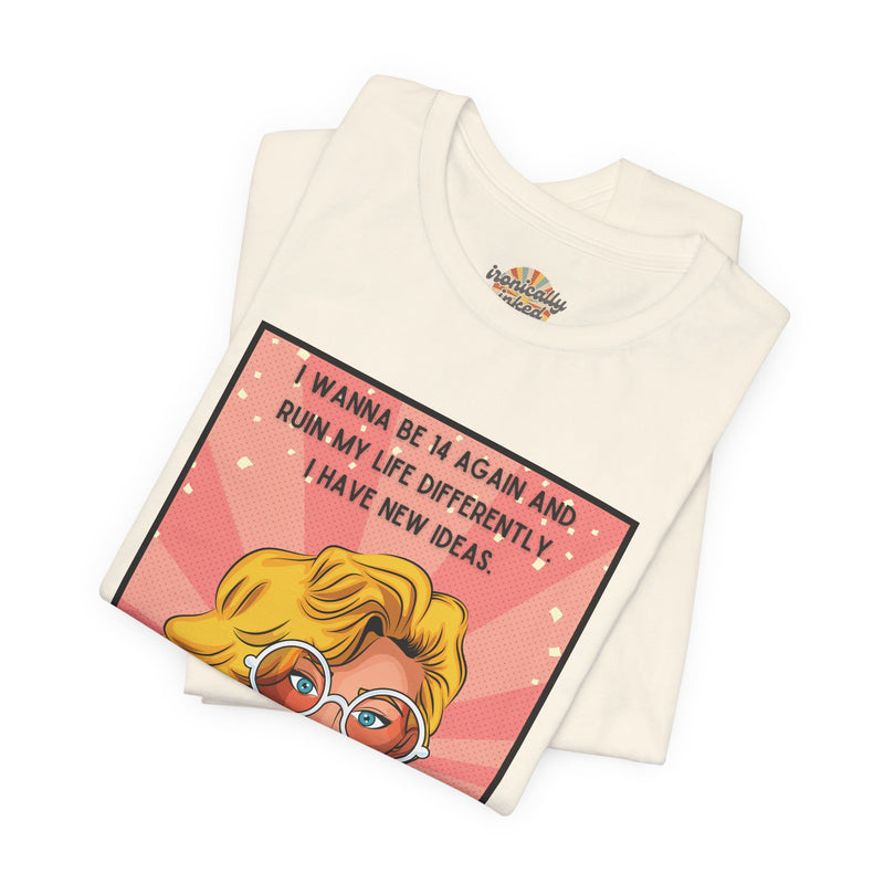 Pop Art Tee – "I Wanna Be 14 Again and Ruin My Life Differently" Retro Graphic T-Shirt