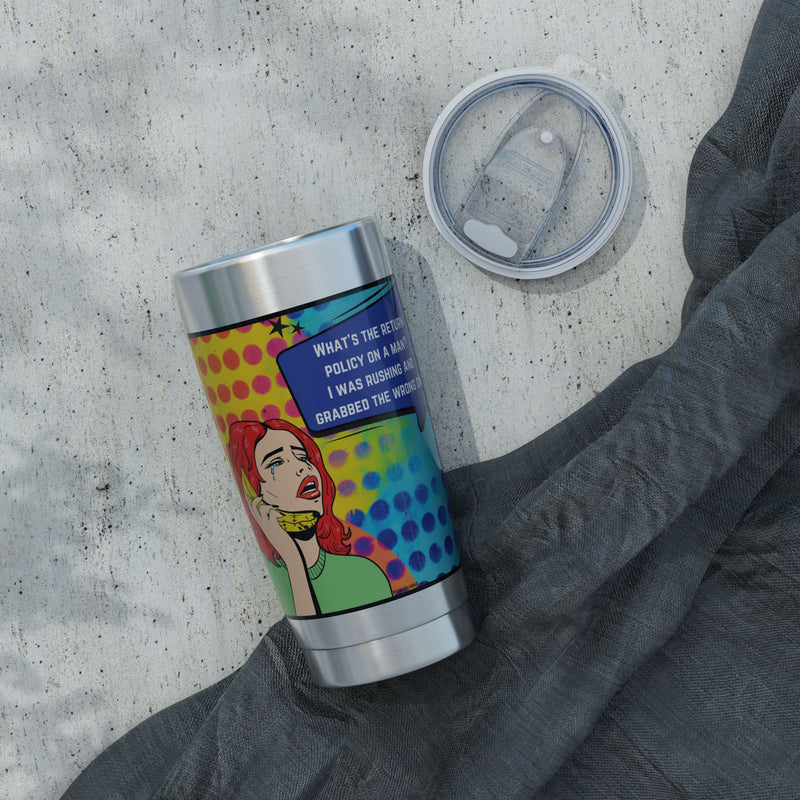 Pop Art Tumbler — Retro Comic "What's the Return Policy on a Man?" 20oz Vagabond Travel Mug