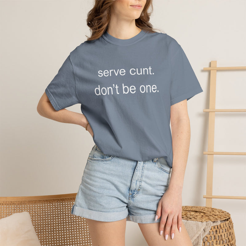 Graphic Tee — “serve cunt. don’t be one.” Statement T-Shirt