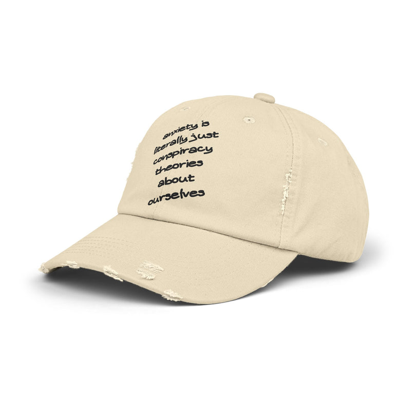 Distressed Dad Hat — “Anxiety Is Literally Just Conspiracy Theories About Ourselves” Baseball Cap