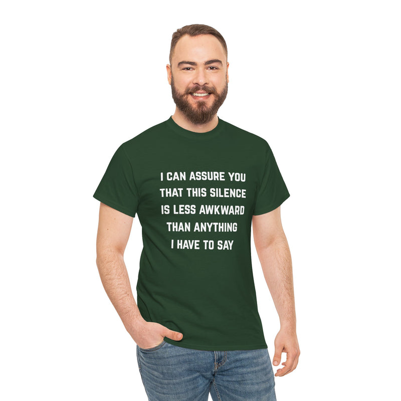 Minimalist Text Statement Tee — "I Can Assure You That This Silence Is Less Awkward Than Anything I Have to Say" Graphic T-shirt