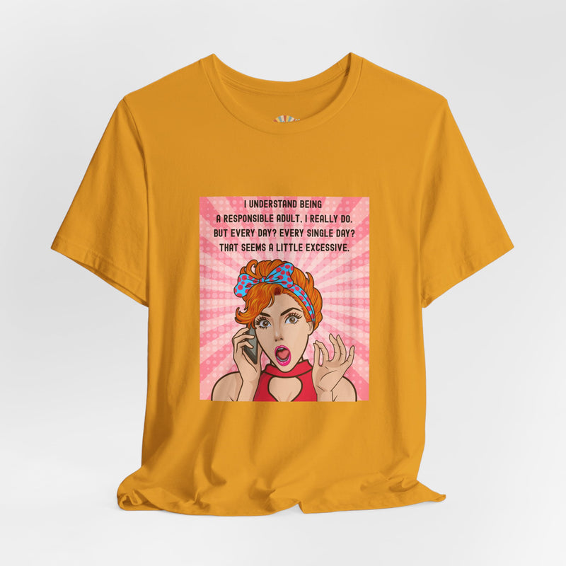 Retro Graphic Tee — “I Understand Being A Responsible Adult… That Seems A Little Excessive” Pop Art T-Shirt