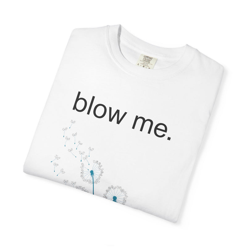 blow me. T‑Shirt — Dandelion Graphic Tee