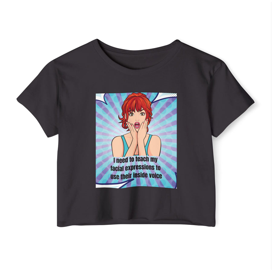 Festival Crop Top T-shirt — "I Need to Teach My Facial Expressions to Use Their Inside Voice" Pop Art Graphic Tee