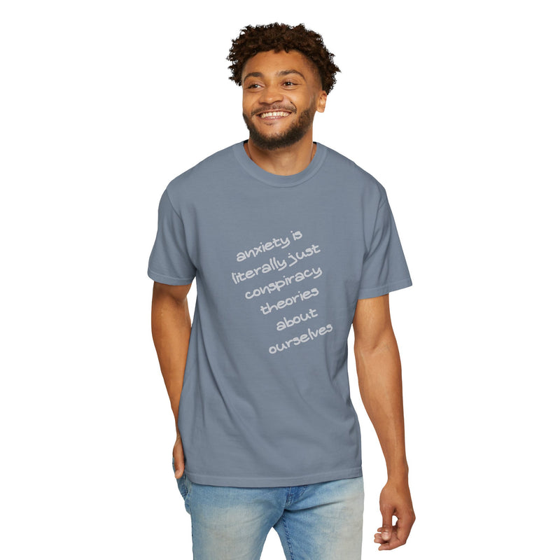 Graphic T-shirt "Anxiety Is Literally Just Conspiracy Theories About Ourselves" Tee