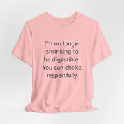 T‑Shirt — “I’m no longer shrinking to be digestible. You can choke, respectfully.” Statement Tee