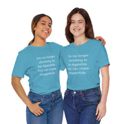 T‑Shirt — “I’m no longer shrinking to be digestible. You can choke, respectfully.” Statement Tee