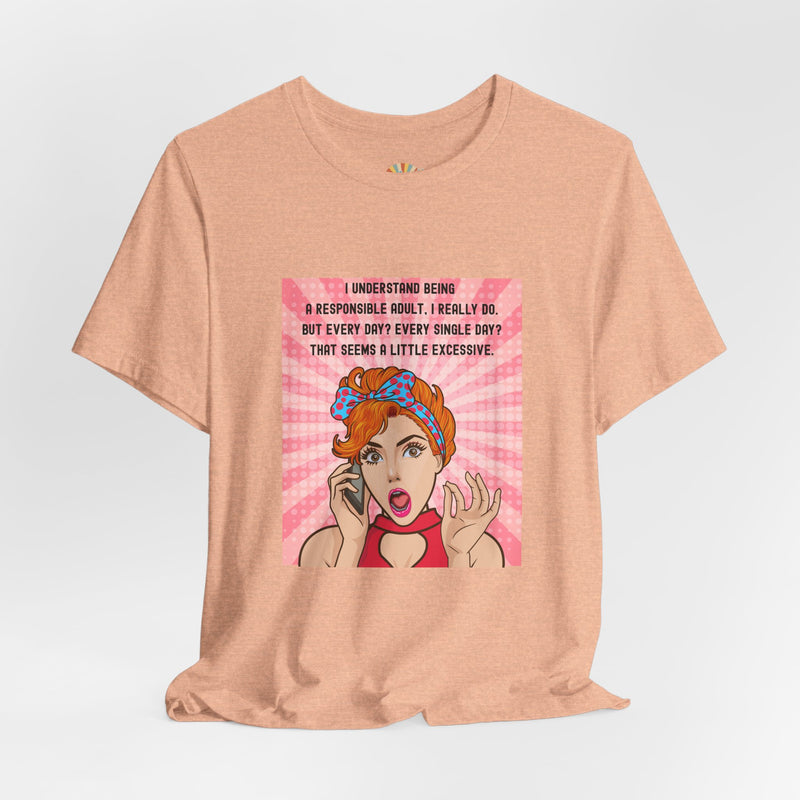Retro Graphic Tee — “I Understand Being A Responsible Adult… That Seems A Little Excessive” Pop Art T-Shirt