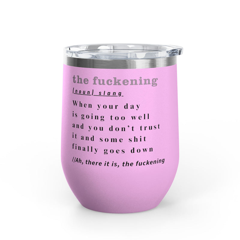 12oz Wine Tumbler — "the fuckening" Definition Outdoor Wine Cup Pairs Perfectly with Patio Day Drinking