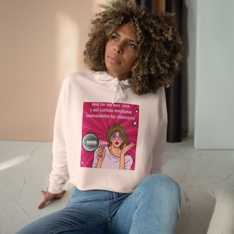 Crop Hoodie "And for my Next Trick I will Confuse Emotional Unavailability for Chemistry" Pop Art Hooded Sweatshirt