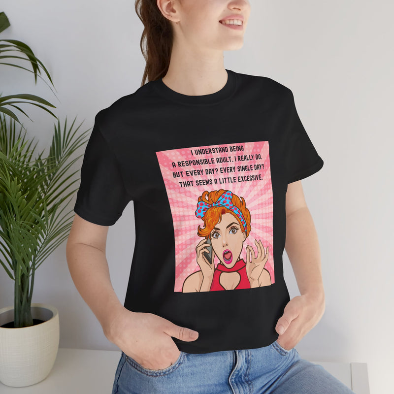 Retro Graphic Tee — “I Understand Being A Responsible Adult… That Seems A Little Excessive” Pop Art T-Shirt