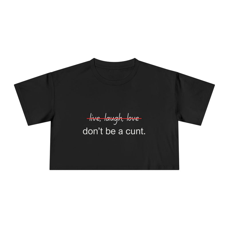 Crop Tee — “don’t be a cunt.” Minimalist Slogan T-shirt Top