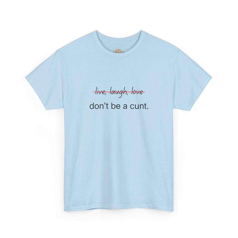 Graphic Tee — “live, laugh, love” Crossed Out, “don’t be a cunt.”