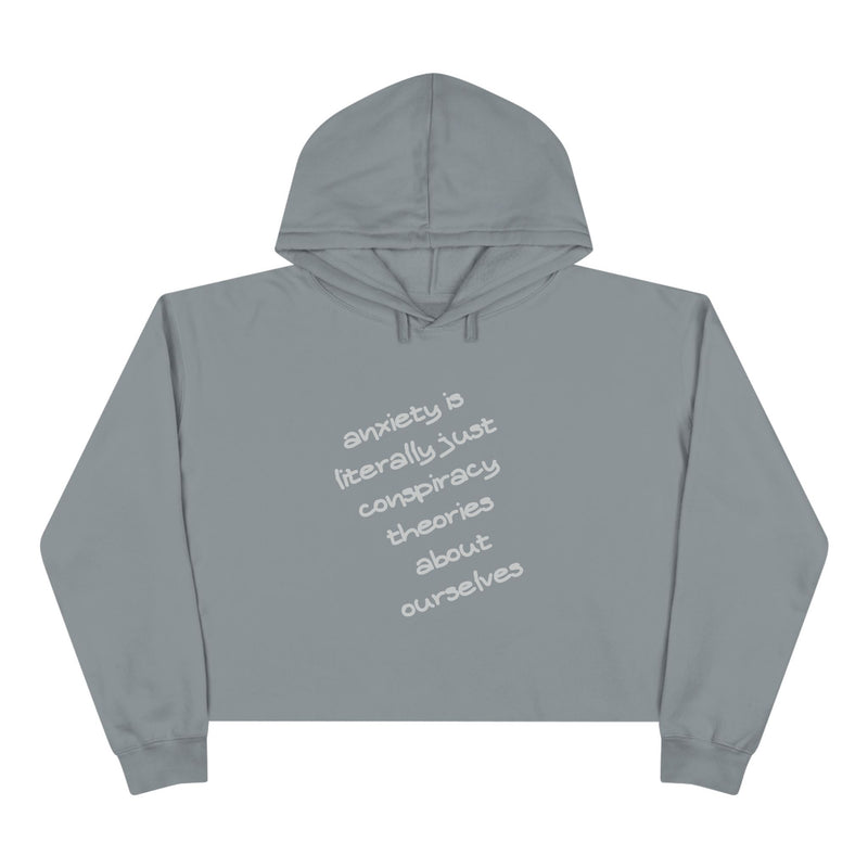 Cropped Hoodie — “Anxiety is literally just conspiracy theories about ourselves” Minimal Text Hoodie