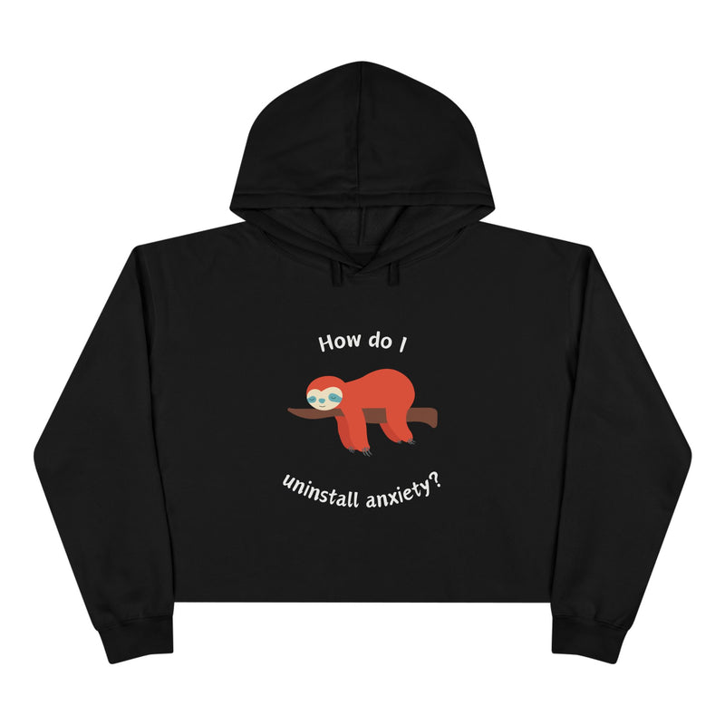 Crop Hoodie — Exhausted Sloth “How do I uninstall anxiety?” Cropped Hooded Sweatshirt