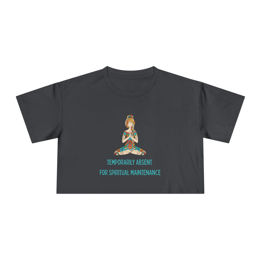 Spiritual Crop Top T-Shirt— "Temporarily Absent for Spiritual Maintenance" Graphic Tee