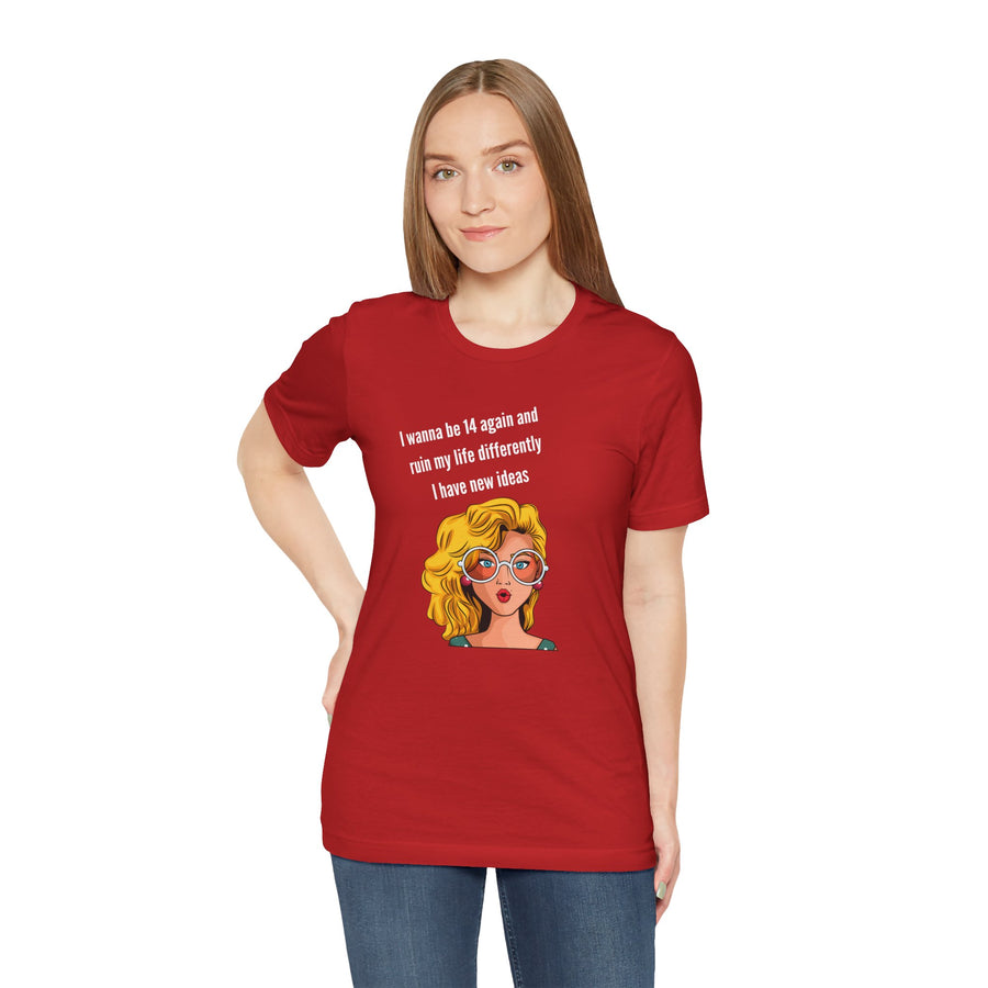 Pop Art Tee – "I Wanna Be 14 Again and Ruin My Life Differently" Retro Graphic T-Shirt
