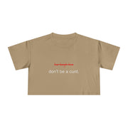 Crop Tee — “don’t be a cunt.” Minimalist Slogan T-shirt Top