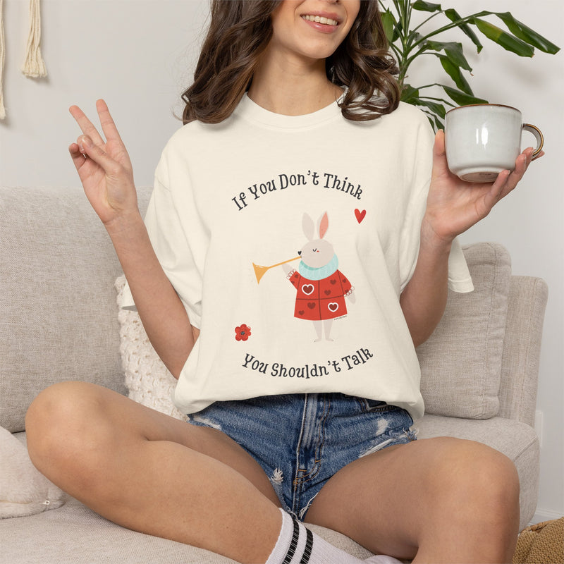 Wonderland "If You Don’t Think You Shouldn’t Talk" Comfort Colors 1717 Graphic T-Shirt
