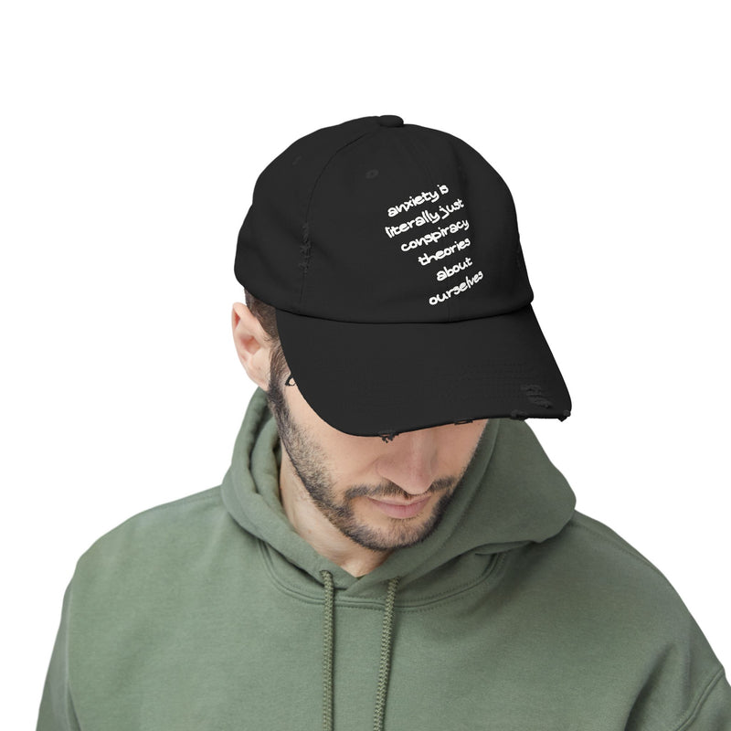 Distressed Dad Hat — “Anxiety Is Literally Just Conspiracy Theories About Ourselves” Baseball Cap