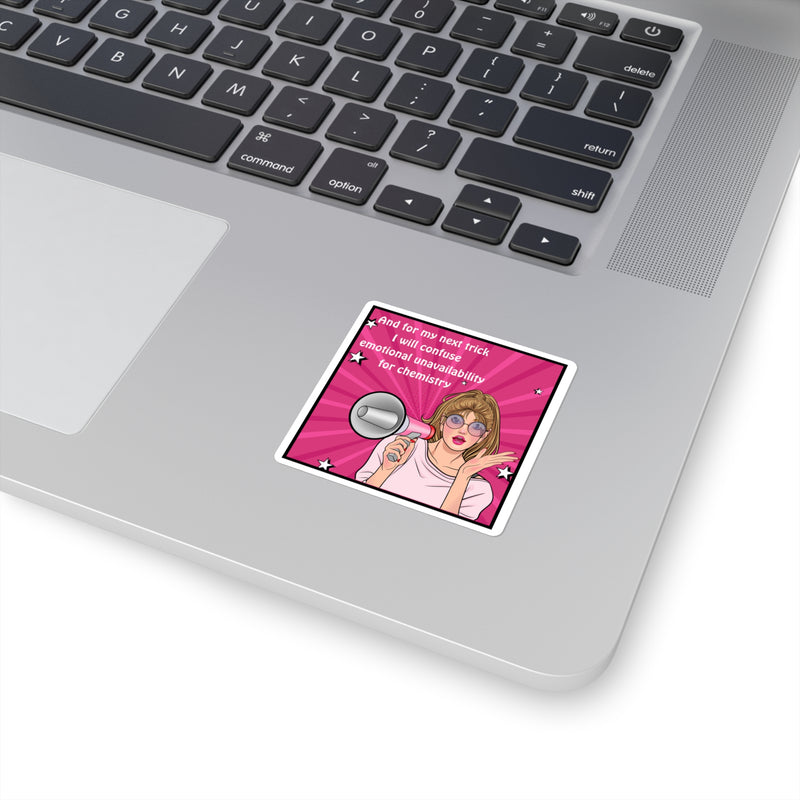 Square Sticker — “And for my next trick I will confuse emotional unavailability for chemistry” Pop Art Funny Relationship Sticker