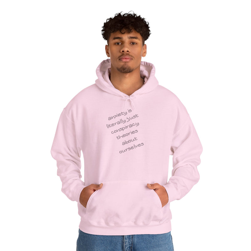 Graphic Hoodie — “Anxiety is Literally Just Conspiracy Theories About Ourselves” Minimalistic Text Hooded Sweatshirt