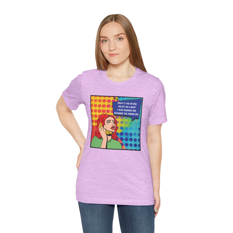 Retro Pop Art Tee — "What's the Return Policy on a Man? I Was Rushing and Grabbed the Wrong One" T-Shirt