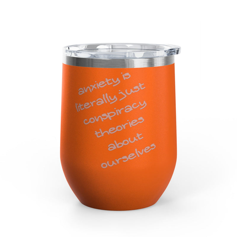 Wine Tumbler — "Anxiety is literally just conspiracy theories about ourselves" 12oz Insulated Wine Cup