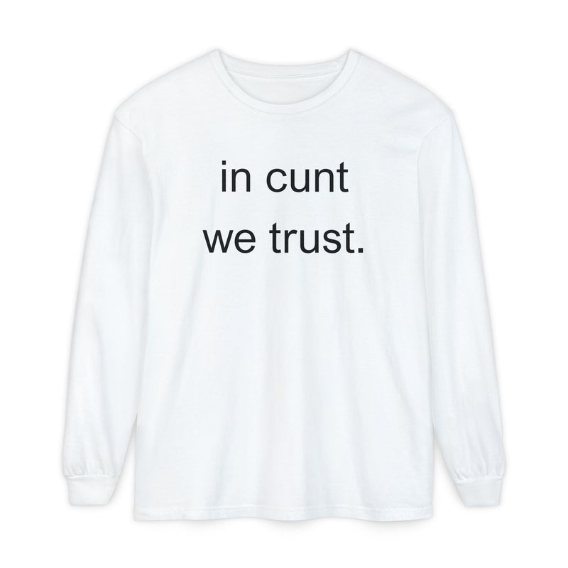 Long Sleeve Shirt — “In Cunt We Trust.” Statement Tee