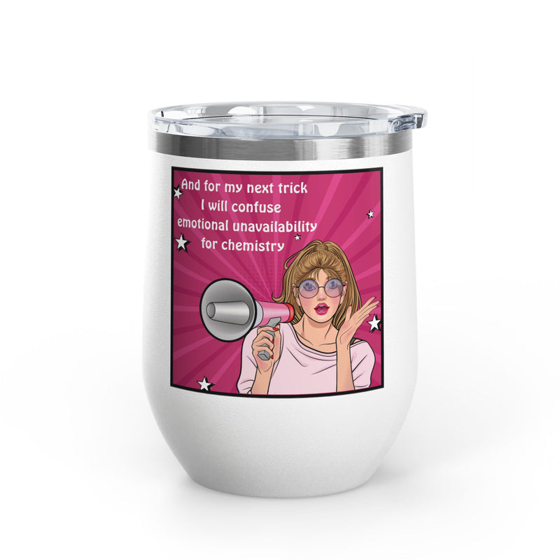 Pop Art Wine Tumbler — “And for My Next Trick I Will Confuse Emotional Unavailability for Chemistry”