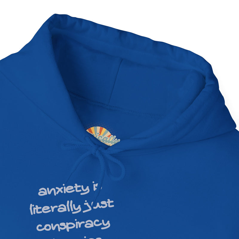 Graphic Hoodie — “Anxiety is Literally Just Conspiracy Theories About Ourselves” Minimalistic Text Hooded Sweatshirt