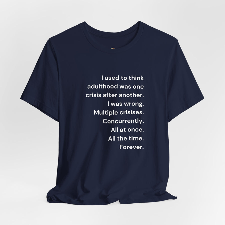 T‑Shirt — 'I used to think adulthood was one crisis after another' Minimal Text Tee